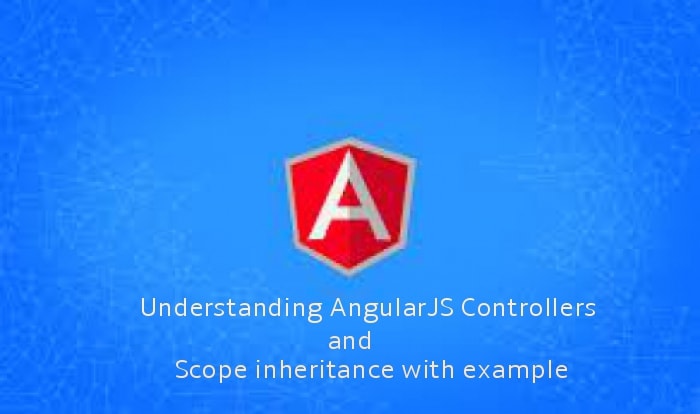 Understanding AngularJS Controllers and scope inheritance with example