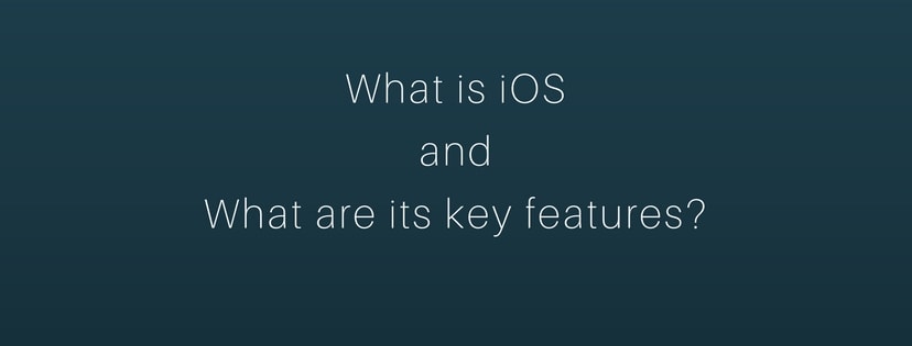 What is iOS and what are its key features