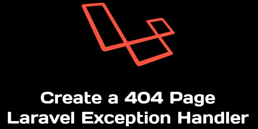 Laravel 5 Create 404 Page Not Found HTTP Custom Error Exception Handler
